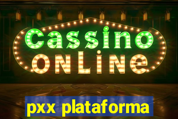 pxx plataforma